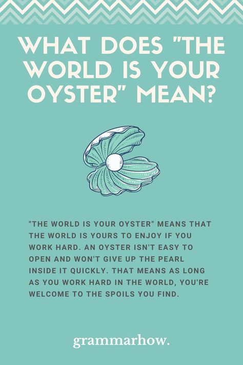 the world is your oyster meaning origin The World Is My Oyster Quote, Oyster Symbolism, Oyster Pearl Aesthetic, The World Is Your Oyster Quotes, The World Is Your Oyster Art, The World Is Your Oyster Party, The World Is Your Oyster Tattoo, Pearl Quotes Inspiration, Quotes About Pearls