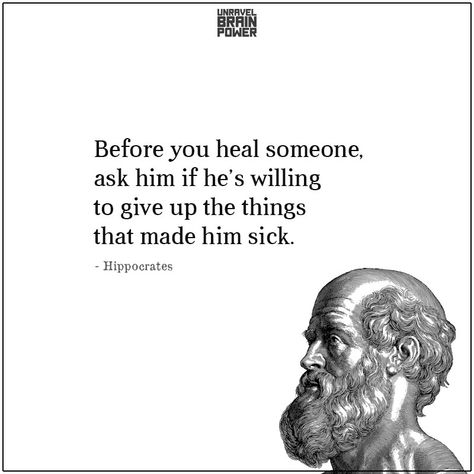 Before you heal someone, ask him if he’s willing to give up the things that made him sick. – Hippocrates Before You Heal Someone Hippocrates, Sickness Quotes, Sick Quotes, Hidden Messages, Design Your Life, English Learning, Brain Power, Holistic Health, Giving Up