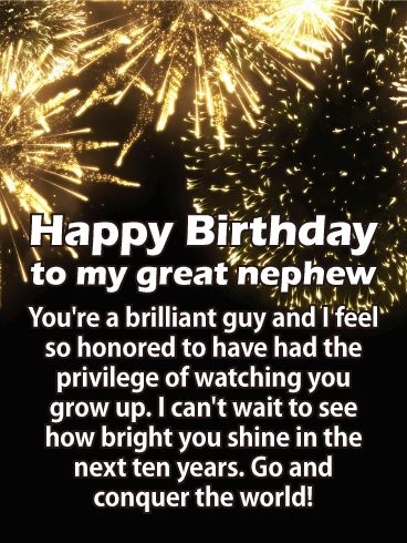 Conquer the World! Happy Birthday Card for Nephew: Boom! Crash! That's the sound of your nephew breaking all the rules and all the records. He's an explosive young man who will fill the world with incredible things. On his birthday, let him know how proud of him you are. He's an incredible guy and deserves to get an incredible birthday card to match! Send him this stunning birthday card and wish him success at everything he'll try. Happy Birthday Great Nephew Quotes, Happy Belated Birthday Nephew, Happy Birthday Nephew Funny Hilarious, Happy 21st Birthday Nephew, Happy Birthday Great Nephew, 21st Birthday Wishes For Guys, Happy Birthday Nephew Humor, Birthday Wishes For My Nephew, Happy Birthday Nephew Man