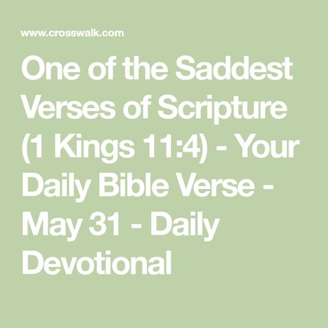 One of the Saddest Verses of Scripture (1 Kings 11:4) - Your Daily Bible Verse - May 31 - Daily Devotional 31 Daily, Grow Your Faith, 1 Kings, Be Encouraged, Love Deeply, Daily Bible Verse, King Of Kings, Daily Bible, May 31