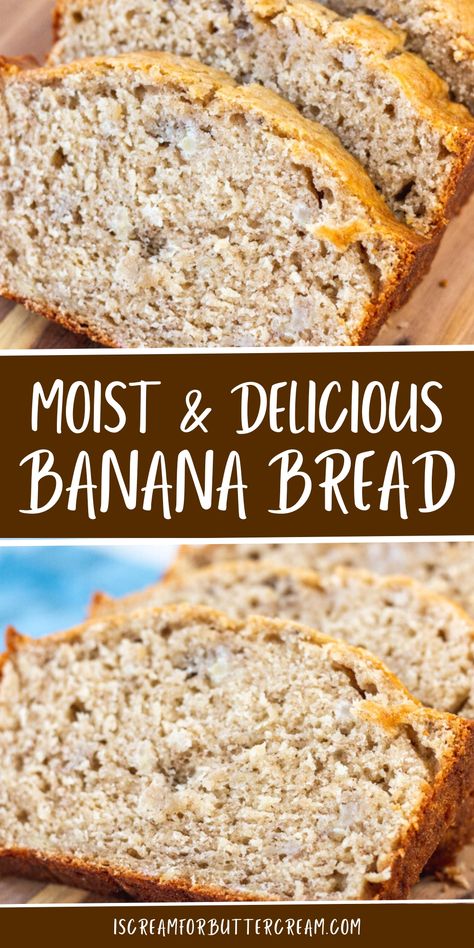 This Pinterest image showcases slices of moist banana bread with a soft texture. The text "Moist & Delicious Banana Bread" is displayed in white against a brown background between two close-up images of the bread. The warm, inviting colors emphasize the homemade and comforting quality of the banana bread. The website URL "iscreamforbuttercream.com" is placed at the bottom of the image, indicating where the recipe can be found. Banana Bread Recipe With Sour Cream, Easy Moist Banana Bread Recipe, Moist Banana Bread Recipe Sour Cream, Banana Bread Recipe Sour Cream, Banana Bread Recipe Brown Sugar, Banana Bread 2 Bananas, Banana Nut Bread Recipe Moist Easy, How To Make Banana Bread, Banana Bread Recipe 2 Bananas