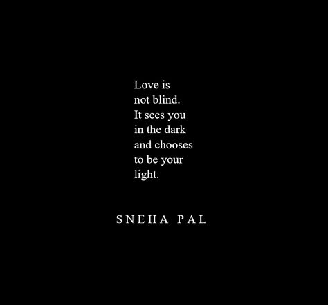 Love is not blind. It sees you in the dark and chooses to be your light. Pure Heart Quotes, Love And Light Quotes, Beautiful Darkness, Great Love Quotes, Motto Quotes, Blind Love, Light Quotes, Pure Heart, Qoutes About Love