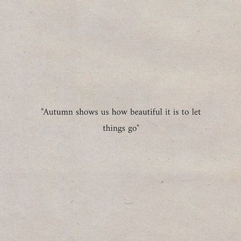 Let Things Go, Autumn Quotes, Poem Quotes, Deep Thought Quotes, Lyric Quotes, Poetry Quotes, Quote Aesthetic, Pretty Words, How Beautiful