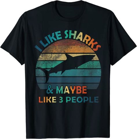 "I Like Sharks And Maybe Like 3 People" design graphic featuring a I Like Sharks And Maybe Like 3 People with vintage effect. are you love Sharks? Get this hilarious humor design in vintage effect for you or your kids or your friends or your family to make them happy. Great idea for anyone who loves Sharks. With a vintage, this Design will remain stylish for many years to come. Shark Clothes, Monster Fish, Funny Shark, People Design, Shark Design, Shark Gifts, Sharks Funny, Shark Lover, Hilarious Humor