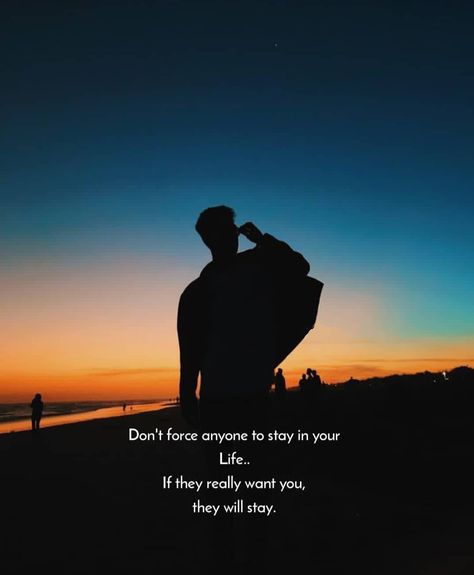 Dont Force Anyone To Stay Quotes, Don't Force Anyone To Stay In Your Life, Don't Stay Where You Are Not Wanted, Don't Beg Anyone To Stay In Your Life, Never Force Anyone To Stay In Your Life, Stay With Me Quotes, Dont Beg For Love, Stay Quotes, Beg For Love