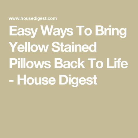 Easy Ways To Bring Yellow Stained Pillows Back To Life - House Digest How To Clean Yellow Stained Pillows, Remove Yellow Stains, Wash Pillows, Old Pillows, Yellow Pillows, Sweat Stains, Laundry Hacks, Oil Stains, How Do I Get