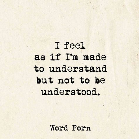 I feel as if I'm made to understand but not to be understood. To Be Understood, Intp, Deep Thought Quotes, Real Quotes, Wise Quotes, Pretty Words, Quote Aesthetic, Typewriter, Pretty Quotes