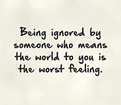 Not fun so don't be that person who is mean and ignores someone. People deserve more. Worst Feeling Quotes, Ignore Me Quotes, Being Ignored Quotes, Feeling Ignored, Being Ignored, Worst Feeling, Now Quotes, Lonliness Quotes, Quotes By Authors