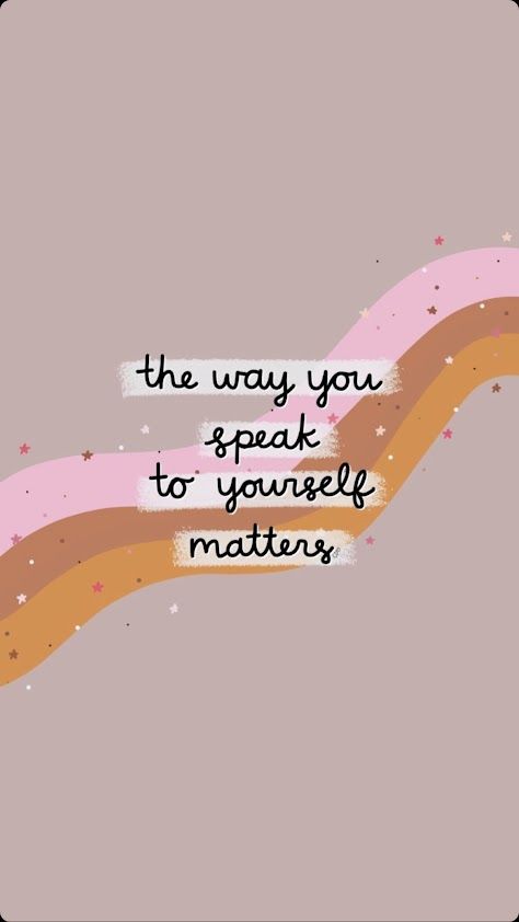 the way you speak to yourself matters Apple Watch Wallpaper Aesthetic Quotes, Positivity Jar, March Wallpaper, Callie Danielle, App Photos, Add Meaning, Positive Quotes Wallpaper, Cutie Quote, Wallpaper Colorful