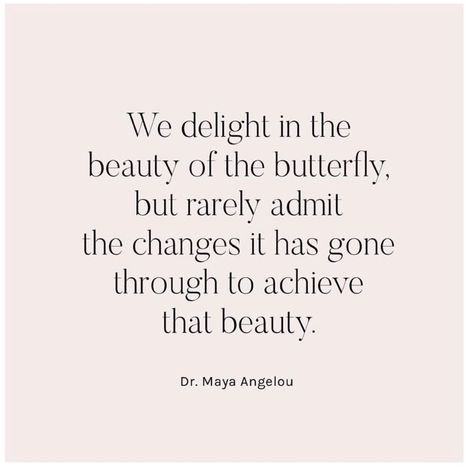 Maya Angelou In And Out Of Time, Dr Maya Angelou Quotes, Quotes Maya Angelou Inspirational, Butterfly Change, Maya Angelou Butterfly Quote, Quotes From Maya Angelou, Poems By Maya Angelou, Butterfly Change Quotes, Quotes About Butterflies Inspirational