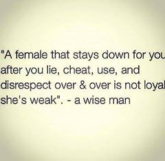 A female that stays down for you after you lie, cheat, use, and disrespect over & over is not loyal she's weak. -a wise man Weak Men Quotes, Men Who Cheat, Low Iq, Wise Up, Weak Men, Cheating Quotes, Men Quotes, The Men, True Story