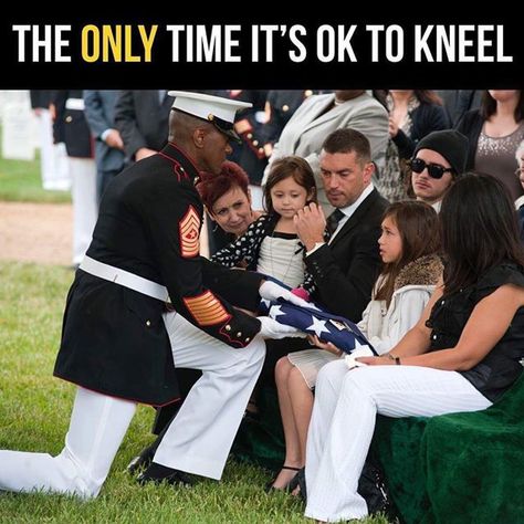 Only time it's ok to kneel. Honoring the family of a fallen hero. FREEDOM ISN'T FREE. Stand and respect our American Flag. KNEEL IN RESPECT FOR GOD ALL MIGHTY AND DON'T LET THIS NFL GARBAGE TAKE THAT FROM YOU!!! HAND OVER YOUR HEART FOR OUR FLAG AND DON'T LET THIS NFL CRAP CONFUSE YOU!! By P.P. Folded Flag, Oldest Daughter, Military Quotes, I Love America, Senior Project, Military Humor, Faith In Humanity Restored, Military Love, Humanity Restored