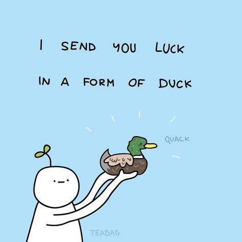 Teabag Cartoon, Im Exhausted, Duck Quotes, Duck Memes, Cute Motivational Quotes, Cheer Up Quotes, Punny Cards, Wish You Luck, Lucky Duck