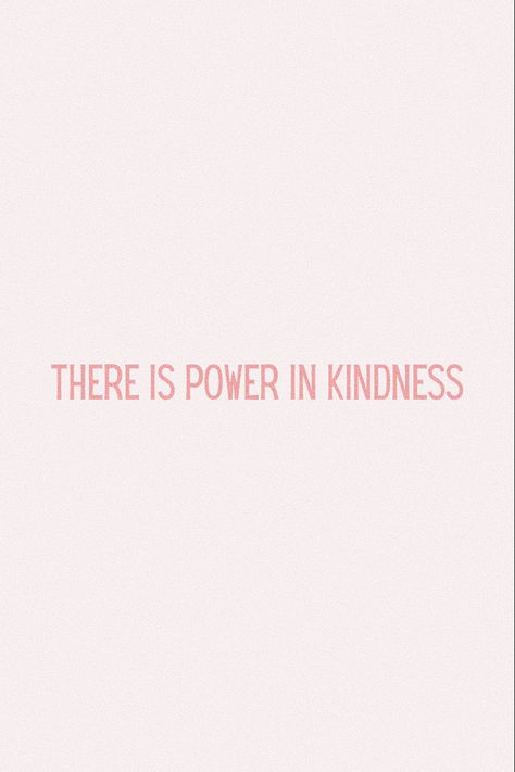 Inspiring Quotes Kindness, Short Quotes Kindness, There Is Power In Kindness, Choose Kindness Tattoo, Tattoos About Kindness, Kind Girl Aesthetic Quotes, Being Kind Aesthetic, Kind Girl Quotes, Powerful Quotes Wallpaper