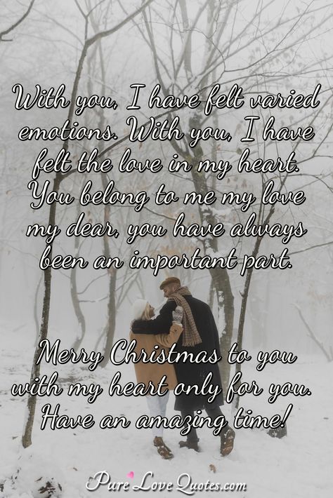 With you, I have felt varied emotions. With you, I have felt the love in my heart. You belong to me my love my dear, you have always been an important part. Merry Christmas to you with my heart only for you. Have an amazing time! #Christmaslove #Christmasquotes #quote #quotes Merry Christmas I Love You, Christmas Quotes Love, My Husband Quotes, Merry Christmas In Heaven, Merry Christmas My Love, Love My Husband Quotes, Christmas In Heaven, Love Quotes For Boyfriend, Merry Christmas To You