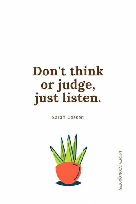 Listen Without Judgement, Listen To Peoples Actions, Thanks For Listening Quotes, Be A Listener Quotes, Just Listen Quotes, Good Listener Quote, Listener Quotes, No Judgement Quotes, Listen Quotes