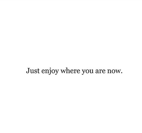 It Only Has To Make Sense To You Quote, Just Enjoy Life Quotes, Just Enjoy Where You Are Now, Enjoy Where You Are Now, Vision Board Categories, Improvement Quotes, One Line Quotes, Bullet Journal Quotes, Self Improvement Quotes