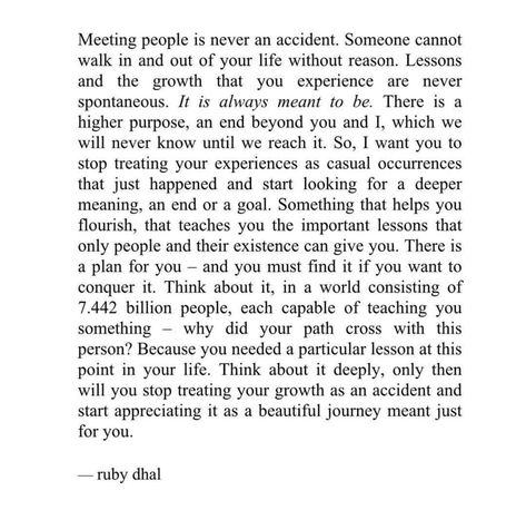 Meeting people is never an accident. People Impact Your Life Quotes, Quotes About Meeting The One, Why Do We Meet Certain People, You Dont Meet People By Accident, Meeting You Was A Nice Accident Quotes, Coincidence Meeting Quotes, People Meet For A Reason Quotes, Impact On People Quotes, Sometimes You Meet People For A Reason