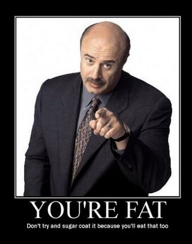 You're Fat Dr Phil Quotes, Funny Relationship Memes, Dr Phil, Motivational Images, Super Funny Quotes, Funny Comebacks, Funny Quotes Sarcasm, Relationship Memes, So Many People