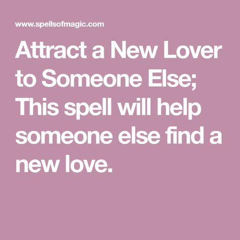 Attract a New Lover to Someone Else; This spell will help someone else find a new love. Love Spell For Someone Else, New Love Spell, Witchcraft Stuff, Wiccan Holidays, Free Magic Spells, Book Of Spells, Attraction Spell, White Lady, Dream Lover