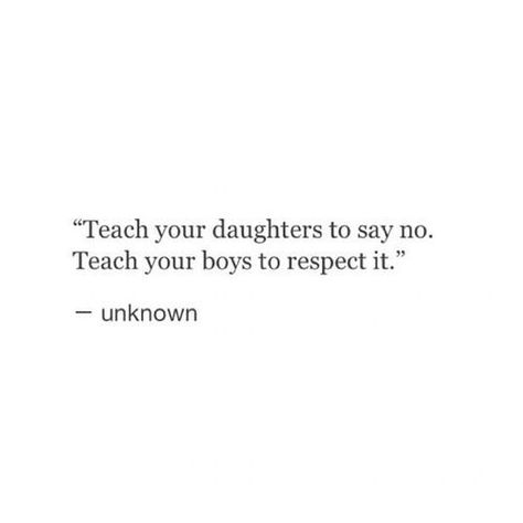 -also, don't forget to teach your children that men have a right to say "no" as well Melanin Quotes, Feminist Quotes, Boy Quotes, Personal Quotes, Meaningful Words, Thoughts And Feelings, Lyric Quotes, Love Words, Daily Quotes