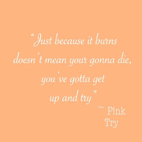 Pink Artist Singer Quotes, Pink Try Lyrics, P!nk Lyrics, P!nk Tattoo Ideas, P Nk Quotes, Song Lyric Tattoos, Pink Lyrics, Try Quotes, Pink Song Lyrics