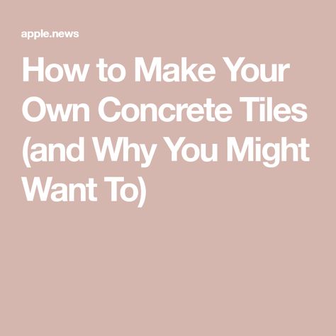 How to Make Your Own Concrete Tiles (and Why You Might Want To) Concrete Tile Backsplash, Diy Concrete Tiles, Indoor Floor Tiles, How To Make Tiles, Cement Diy, Cement Wall, Diy Concrete, Concrete Tiles, House Projects