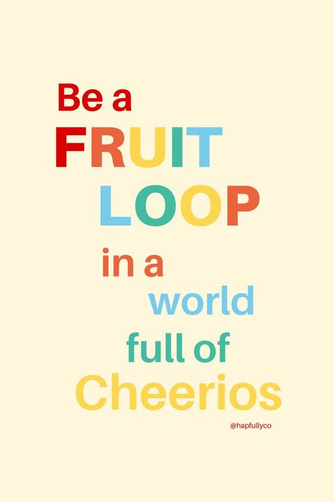 Fruit Loops, Motivation Quote, Live Your Best Life, A Fruit, Best Life, In A World, Inspirational Quote, Get Over It, Live For Yourself