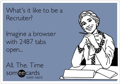 What's it like to be a Recruiter? Imagine a browser with 2487 tabs open... All. The. Time Staffing Humor, Recruiter Quotes, Recruiter Humor, Human Resources Humor, Hr Humor, Job Memes, Funny Jobs, Workplace Humor, Sarcastic Jokes