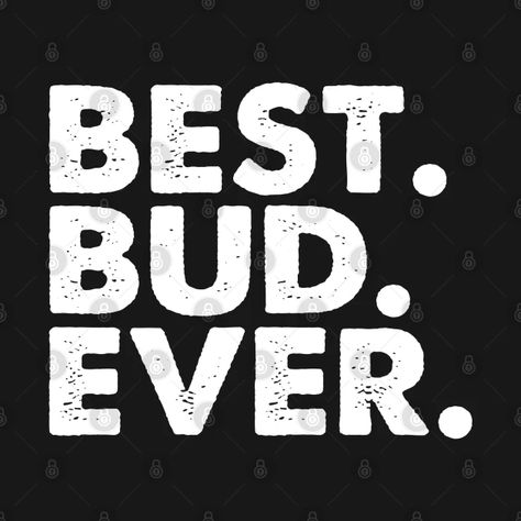 Best Bud Ever - Buddy - T-Shirt | TeePublic Buddy Guy, Buddy The Elf, Best Bud, The Elf, Kids Magnets, Case Stickers, Phone Case Stickers, Baseball Tshirts, Long Sweatshirt