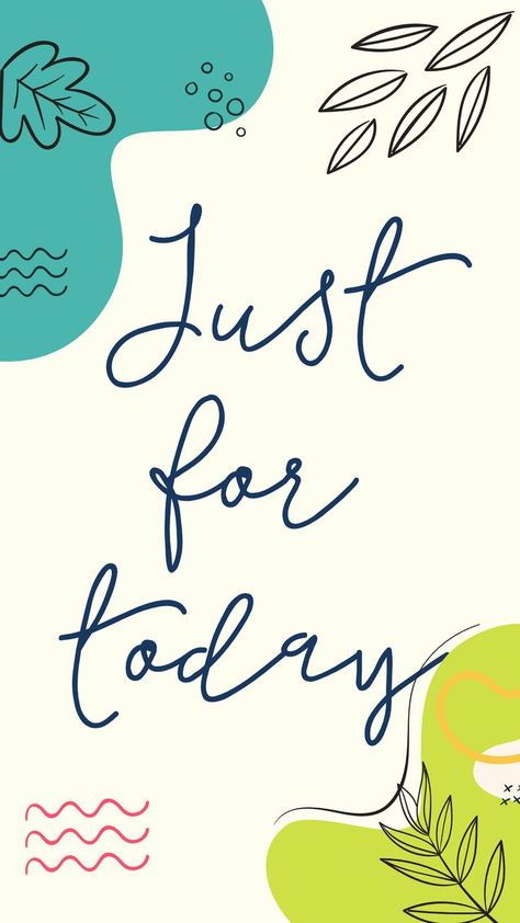 "Just for today" in navy blue on cream background with teal and lime green modern background Just For Today Wallpaper, Just For Today Quotes Recovery, Alanon Slogans, Just For Today Quotes, Alanon Quotes, Flowers And Balloons, Bicycle With Flowers, Today I Choose Joy, Birding Journal