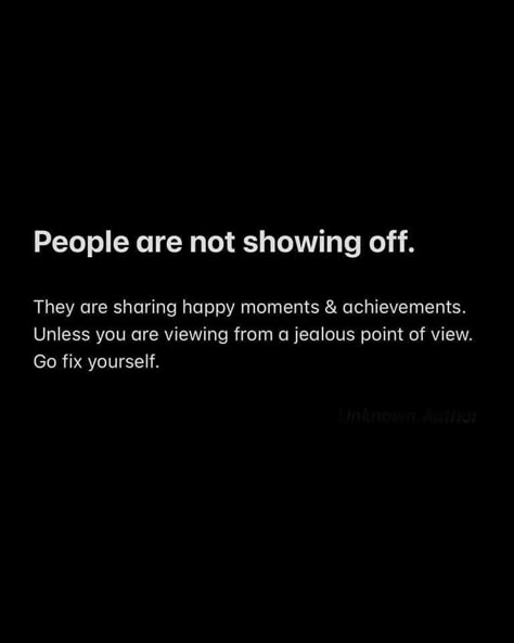 Show Off Quotes, Happy For You Quotes, Jealous People Quotes, Bragging Quotes, Jealous Quotes, Fix Yourself, Quotes About Haters, Self Healing Quotes, Note To Self Quotes