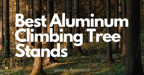 Best Aluminum Climbing Tree Stand Climbing Tree Stands, Aluminum Tree, Tree Stands, Tree Stand, Climbing, Hunting