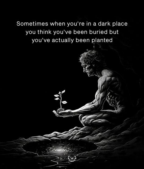 In moments of darkness, it's easy to feel overwhelmed, as if buried by circumstances beyond control. However, beneath the surface of despair lies the potential for growth and renewal. Like a seed planted in fertile soil, adversity serves as the catalyst for transformation. Though it may seem like the end, it's often the beginning of a new chapter. From the depths of despair, emerge strength, resilience, and newfound opportunities. Thus, what appears as burial is, in fact, the planting of seed... Life Quotes Inspirational Motivation, Stoicism Quotes, Warrior Quotes, Beneath The Surface, Dark Places, New Chapter, Wisdom Quotes, Love Life, Self Help