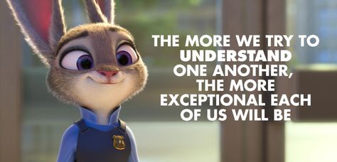 "The more we try to understand one another, the more exceptional each of us will be." #zootopia #disney #disneyquotes #moviequotes #quote Zootopia Quotes, Zootopia Quotes Inspirational, Quotes From Pixar Movies, Timon And Pumba Quotes Funny, Zootopia Wallpaper, That One Tiger From Zootopia That Would Treat Me Right, Bottle Quotes, Rafiki Lion King Quotes, Kung Fu Panda Quotes