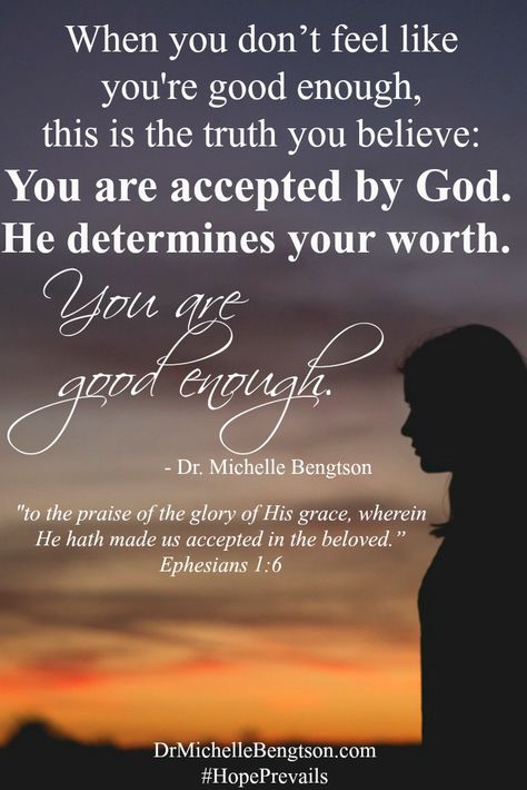 Your worth is not determined by those around you, but by Jesus. When you don’t feel like you are good enough, this is the truth you believe: You are accepted by God. He determines your worth. You are good enough. Ephesians 1:6 says, “to the praise of the glory of His grace, wherein He hath made us accepted in the beloved.” Christian Inspirational quote. Bible Verse. Scripture. God Accepts You As You Are, God Is Enough Quotes, You Are Enough Quote God Scriptures, God Says You Are Enough, God Is Enough, Enough Is Enough Quotes, Inspirational Poems, Spiritual Prayers, Inspirational Verses