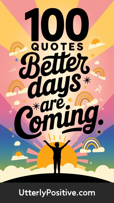 100 Inspiring Quotes to Believe in Better Days Ahead It Will Come Quotes, Better Days Are Coming Quotes, Life Feels Heavy, Things Get Better, Head Above Water, When You Feel Lost, Feels Heavy, Better Days Are Coming, Feel Lost