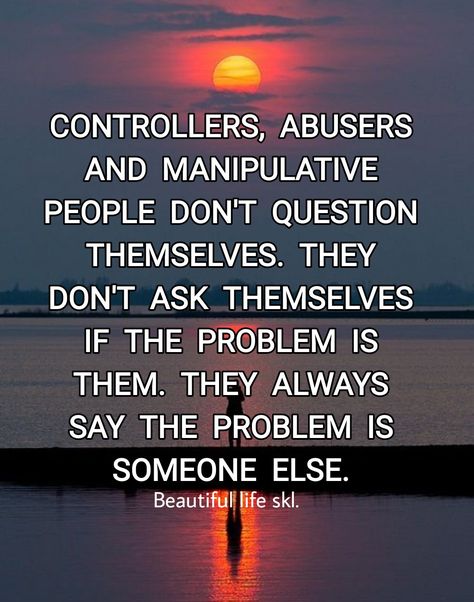 Avoid People Who Are Close To People Who Dislike You, Dont Tell People Your Problems Quotes, The Problem Is You, Manipulative People Quotes Friendship, Controlling Manipulative People, You Are The Problem Quotes, You Are The Problem, Why Am I Always A Problem, I'm Always The Problem