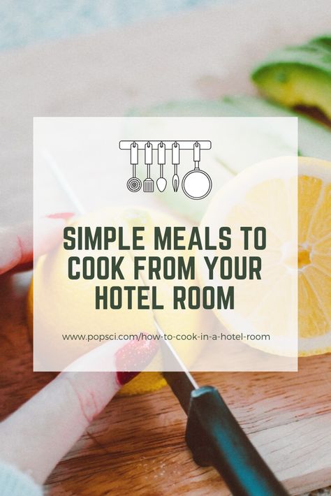 Hotel Cooking Ideas, Hotel Room Cooking, Summer Ingredients, Extended Stay Hotel, Cook Meals, Simple Meals, Hotel Food, Popular Science, Hotel Stay