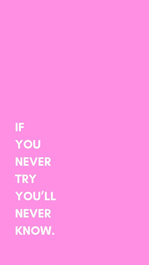 if you never try, you’ll never know If You Never Try You'll Never Know, If You Never Try You Never Know, Lock Screen Quotes, Walpapers Cute, Cute Inspirational Quotes, Pink Quotes, Good Quotes For Instagram, Daily Inspiration Quotes, Self Motivation