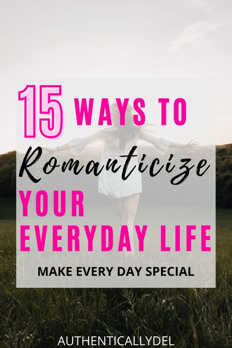 how to romanticize your life Ideas To Romanticize Your Life, How To Love Better, How To Love Your Life, Romancing Your Life, Romantic Lifestyle Aesthetic, How To Romanticize Your Life Aesthetic, Romanize Your Life, Ways To Romanticize Your Life, How To Romanticize Your Life