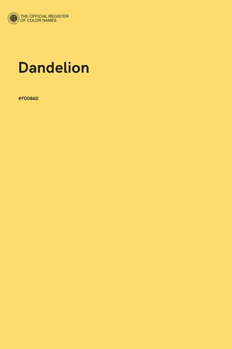 Dandelion - Color Name of Hex #FDDB6D Dandelion Color Palette, Yellow Shades Colour Palettes, Yellow Name, Dandelion Color, Colour Guide, Color Of The Day, Pantone Colors, Color Images, Hex Codes