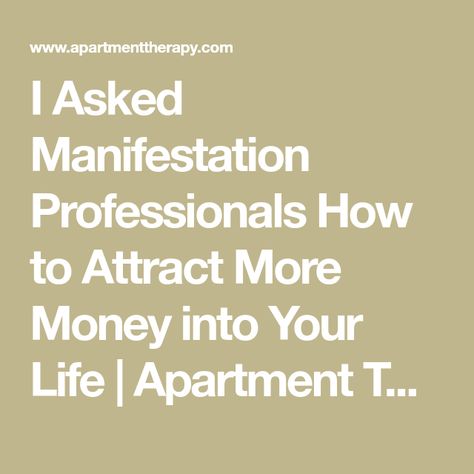 I Asked Manifestation Professionals How to Attract More Money into Your Life | Apartment Therapy Ancient Philosophy, Family Of Origin, Manifesting Wealth, Core Beliefs, Google Trends, Abundance Mindset, Behavior Change, Spending Habits, Manifesting Money