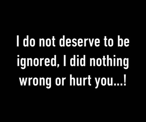 Being ignored Why Am I Being Ignored, When He Is Ignoring You, Getting Used To Being Ignored, Why Are You Ignoring Me, Getting Ignored, Ignored Quotes, Ignore Me Quotes, Being Ignored Quotes, Boyfriend Ignoring