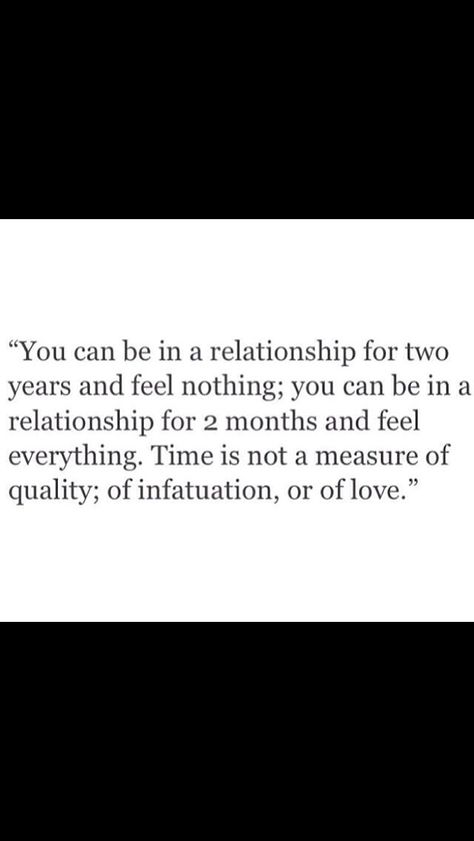 "You can be in a relationship for two years and feel nothing; you can be in a relationship for 2 months and feel everything. Time is not a measure of quality; of infatuation, or of love." #quote Whirlwind Romance Quotes, Deep Dialogue, Nadine Coyle, Whirlwind Romance, Facts Of Life, Nicola Roberts, Baby Club, Romance Quotes, Spoken Words