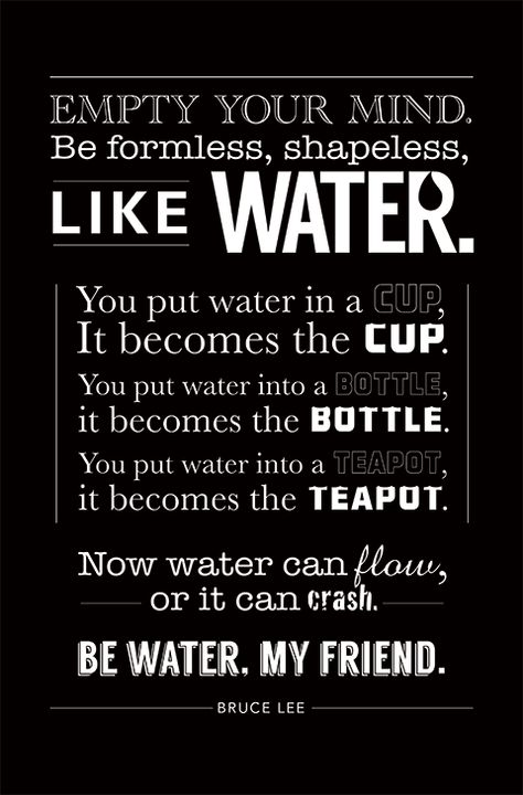 Bruce Lee water quote  #brucelee #bruceleequotes #kurttasche Bruce Lee Quotes Water, Be Water My Friend, Water Quotes, Martial Arts Quotes, Bruce Lee Martial Arts, Bruce Lee Quotes, Tao Te Ching, Ju Jitsu, Warrior Quotes