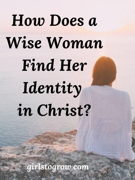 How Does a Wise Woman Find Her Identity in Christ? - Girls To Grow Identity In Christ Woman, Psalm 139 17, Anger Problems, Christian Growth, Biblical Encouragement, Wise Woman, Faith Encouragement, Strong Faith, Be Wise