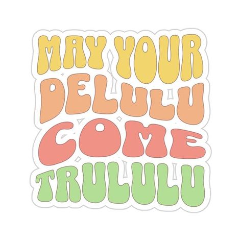 May Your Delulu Come Trululu Sticker, Delulu Sticker, Delusional Sticker, Funny, Retro, #StickerPrinting Delulu Is The New Solulu, Delulu Is The Solulu Wallpaper, Being Delulu Quotes, Delulu Is The Solulu Quote, Delulu Wallpaper, Delulu Art, Delulu Quotes, Groovy Quotes, Groovy Stickers