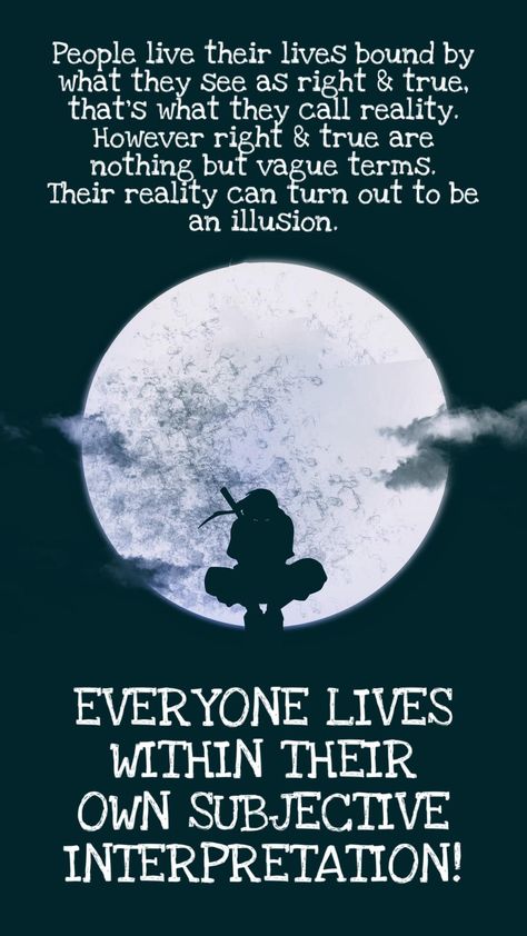 " EVERYONE LIVES WITHIN THEIR OWN SUBJECTIVE INTERPRETATION " - Itachi Uchiha [ 1080  1920 ] #quote #quotes #motivation #motivational Itachi Uchiha Quotes, Ninja Quotes, Uchiha Quotes, Itachi Quotes, Buddhism Beliefs, Halo Armor, Full Quote, Brilliant Quote, Whatsapp Profile