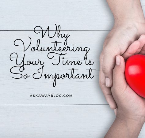 Ask Away Blog: Why Volunteering Your Time Is So Important Why Volunteering Is Important, Donate Money, Charity Event, Bettering Myself, Life Advice, Design Skills, Helping Others, Self Help, Lifestyle Blog